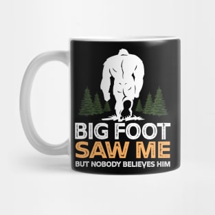 Bigfoot Saw Me But Nobody Believes Him Mug